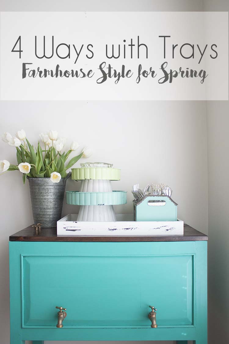 4 Ways to Style With Trays for Spring | Farmhouse-Style